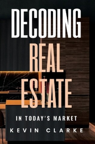 Cover of Decoding Real Estate In Today's Market