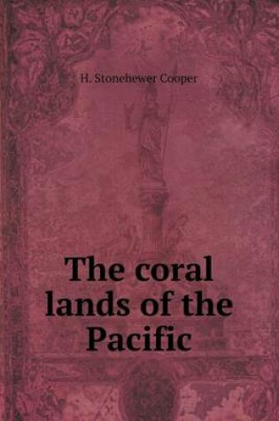 Cover of The coral lands of the Pacific