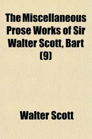 Cover of The Miscellaneous Prose Works of Sir Walter Scott, Bart (Volume 9)