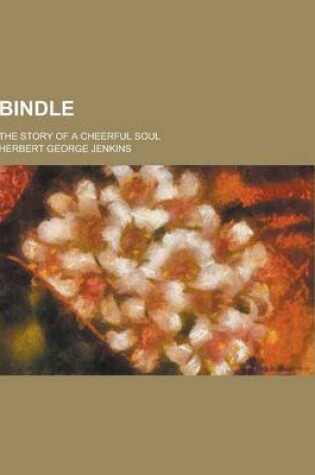 Cover of Bindle; The Story of a Cheerful Soul