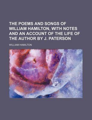 Book cover for The Poems and Songs of William Hamilton, with Notes and an Account of the Life of the Author by J. Paterson