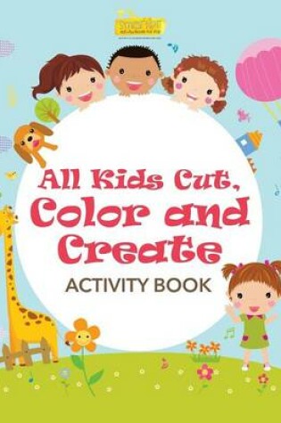 Cover of All Kids Cut, Color and Create Activity Book