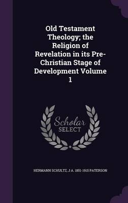 Book cover for Old Testament Theology; The Religion of Revelation in Its Pre-Christian Stage of Development Volume 1