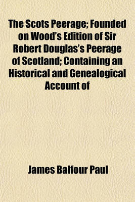 Book cover for The Scots Peerage (Volume 5); Founded on Wood's Edition of Sir Robert Douglas's Peerage of Scotland Containing an Historical and Genealogical Account of the Nobility of That Kingdom