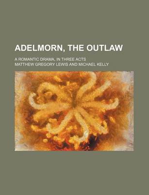 Book cover for Adelmorn, the Outlaw; A Romantic Drama, in Three Acts