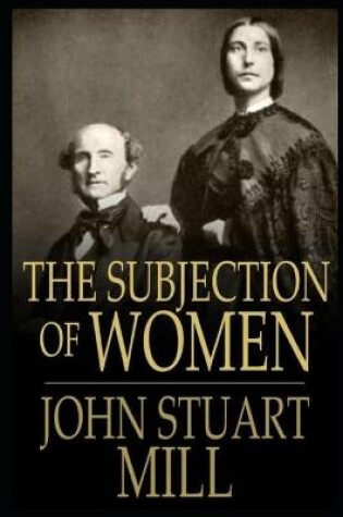 Cover of THE SUBJECTION OF WOMEN Annotated And Illustrated Book
