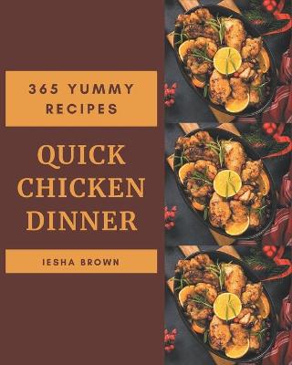 Cover of 365 Yummy Quick Chicken Dinner Recipes