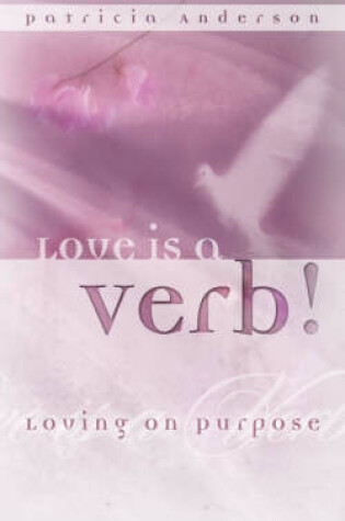 Cover of Love Is a Verb! Loving on Purpose