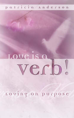 Book cover for Love Is a Verb! Loving on Purpose