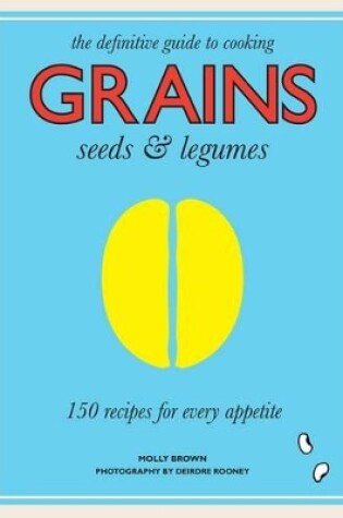 Cover of Grains - 150 Recipes for Every Appetite