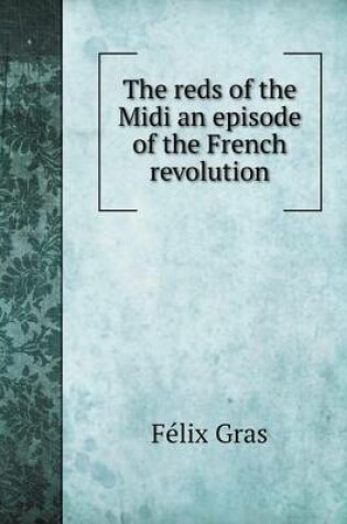 Cover of The reds of the Midi an episode of the French revolution