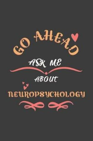 Cover of Go Ahead Ask Me About Neuropsychology