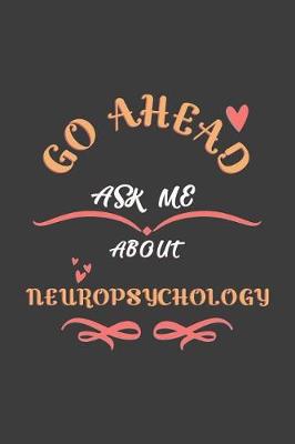 Book cover for Go Ahead Ask Me About Neuropsychology