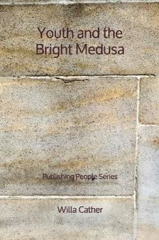 Cover of Youth and the Bright Medusa - Publishing People Series