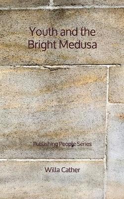 Book cover for Youth and the Bright Medusa - Publishing People Series