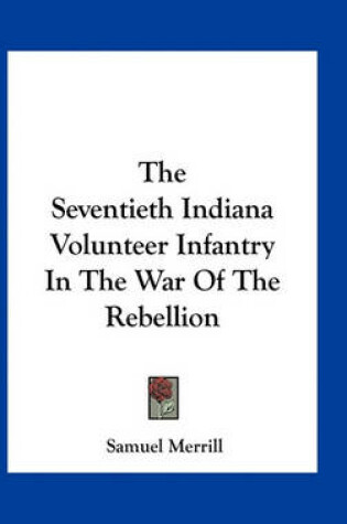 Cover of The Seventieth Indiana Volunteer Infantry in the War of the Rebellion