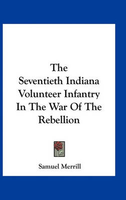 Book cover for The Seventieth Indiana Volunteer Infantry in the War of the Rebellion