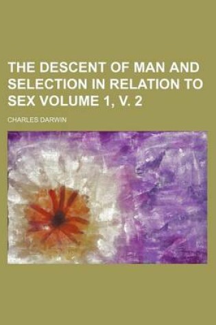 Cover of The Descent of Man and Selection in Relation to Sex Volume 1, V. 2