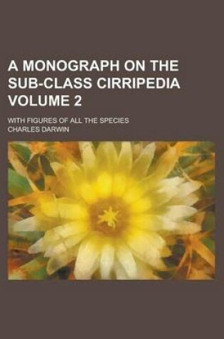 Cover of A Monograph on the Sub-Class Cirripedia (Volume 2)