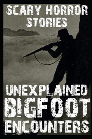Cover of UNEXPLAINED SCARY Bigfoot Encounters