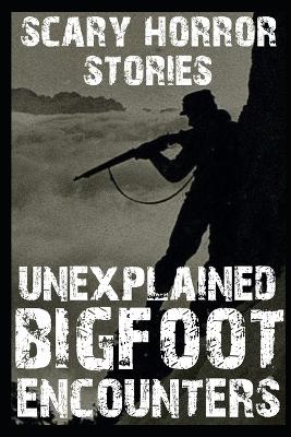 Book cover for UNEXPLAINED SCARY Bigfoot Encounters