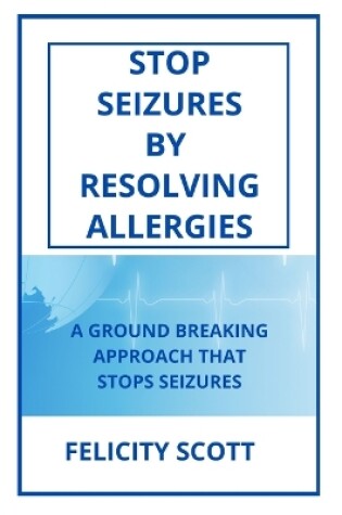 Cover of Stop Seizures by Resolving Allergies