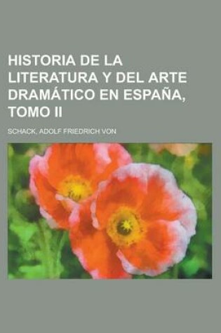 Cover of Historia de La Literatura y del Arte Dramatico En Espana, Tomo II