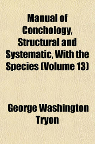 Cover of Manual of Conchology, Structural and Systematic, with the Species (Volume 13)