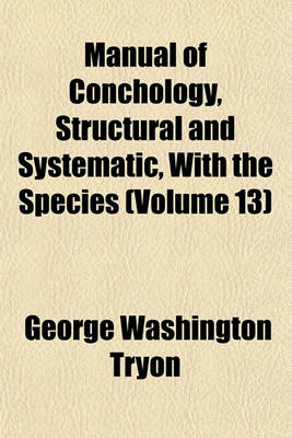 Book cover for Manual of Conchology, Structural and Systematic, with the Species (Volume 13)