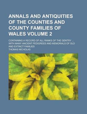 Book cover for Annals and Antiquities of the Counties and County Families of Wales; Containing a Record of All Ranks of the Gentry ... with Many Ancient Pedigrees and Memorials of Old and Extinct Families Volume 2