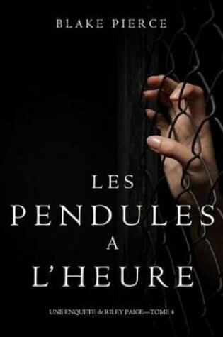 Cover of Les Pendules A L'Heure (Une Enquete de Riley Paige - Tome 4)