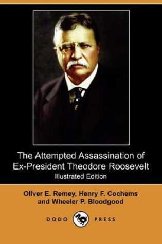 Cover of The Attempted Assassination of Ex-President Theodore Roosevelt(Dodo Press)