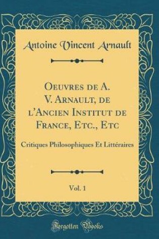 Cover of Oeuvres de A. V. Arnault, de l'Ancien Institut de France, Etc., Etc, Vol. 1