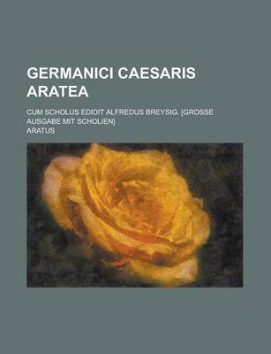 Book cover for Germanici Caesaris Aratea; Cum Scholus Edidit Alfredus Breysig. [Grosse Ausgabe Mit Scholien]