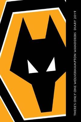 Book cover for There's only one Wolverhampton Wanderers Diary 2019