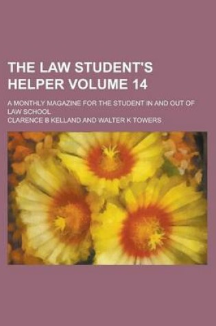 Cover of The Law Student's Helper; A Monthly Magazine for the Student in and Out of Law School Volume 14