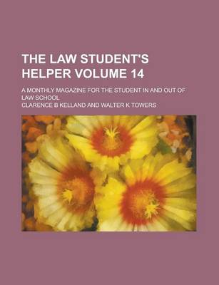 Book cover for The Law Student's Helper; A Monthly Magazine for the Student in and Out of Law School Volume 14