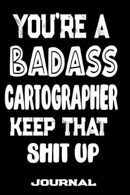 Cover of You're A Badass Cartographer Keep That Shit Up