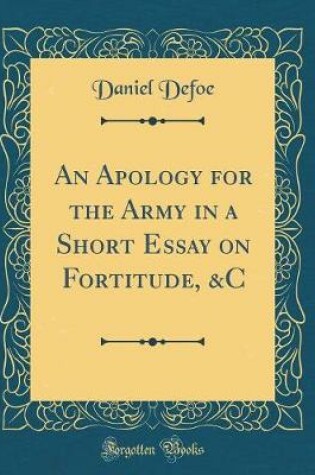 Cover of An Apology for the Army in a Short Essay on Fortitude, &c (Classic Reprint)