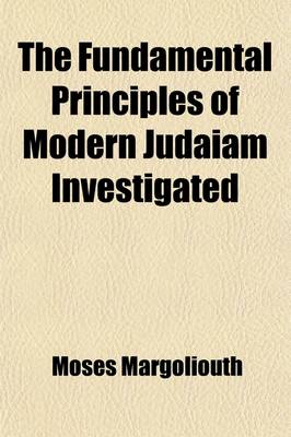 Book cover for The Fundamental Principles of Modern Judaiam Investigated