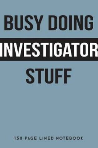 Cover of Busy Doing Investigator Stuff