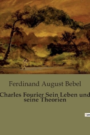 Cover of Charles Fourier Sein Leben und seine Theorien