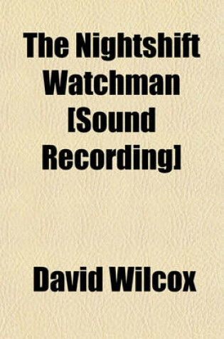 Cover of The Nightshift Watchman [Sound Recording]