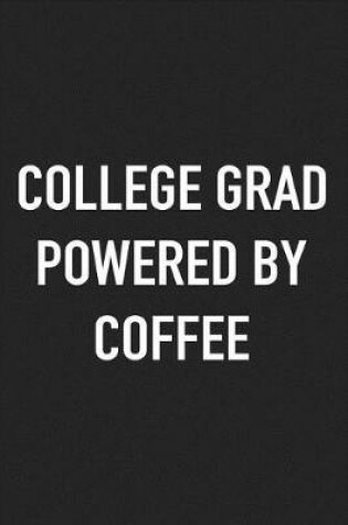 Cover of College Grad Powered by Coffee