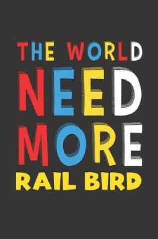 Cover of The World Need More Rail Bird