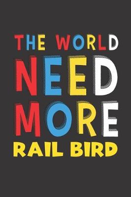 Book cover for The World Need More Rail Bird