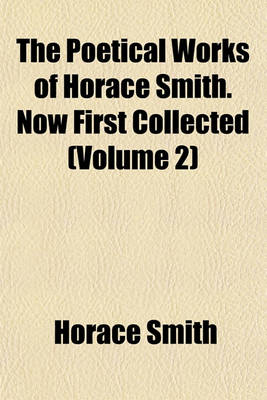 Book cover for The Poetical Works of Horace Smith. Now First Collected (Volume 2)