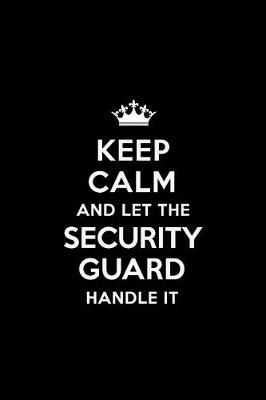 Book cover for Keep Calm and Let the Security Guard Handle It