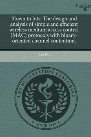 Cover of Blown to Bits: The Design and Analysis of Simple and Efficient Wireless Medium Access Control (Mac) Protocols with Binary-Oriented Ch