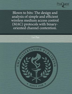 Book cover for Blown to Bits: The Design and Analysis of Simple and Efficient Wireless Medium Access Control (Mac) Protocols with Binary-Oriented Ch